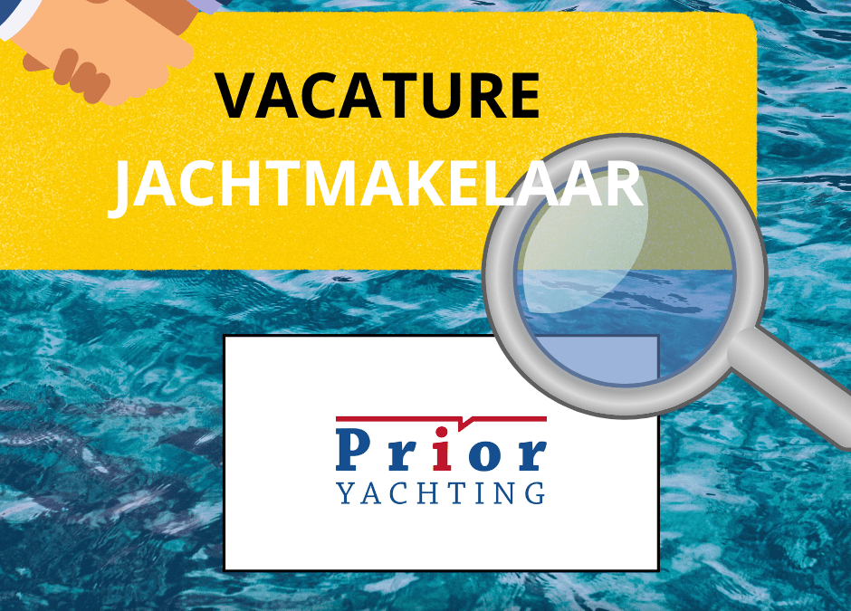 Vacature: Ondernemende jachtmakelaar bij het nieuwe Prior Yachting